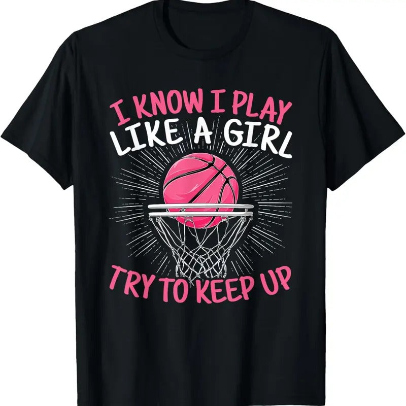 100% Cotton I Know I Play Like A Girl Try To Keep Up Basketball Lover T-Shirt