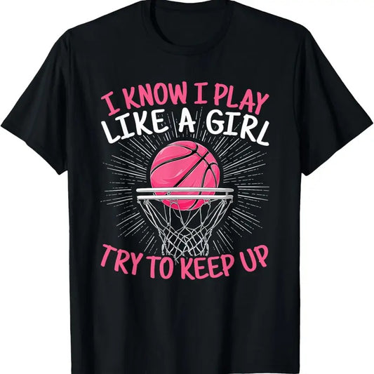 100% Cotton I Know I Play Like A Girl Try To Keep Up Basketball Lover T-Shirt