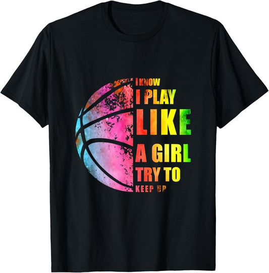 100% Cotton I Know I Play Like A Girl Try To Keep Up Basketball lady mom T-Shirt