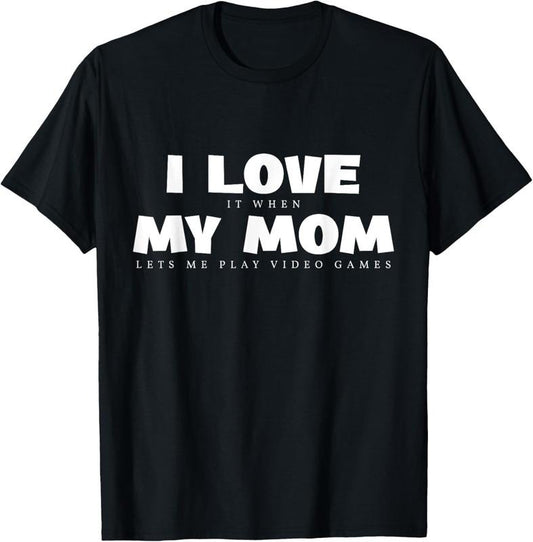 100% Cotton I Love It When My Mom Lets Me Play Video Games Funny Gamer T-Shirt