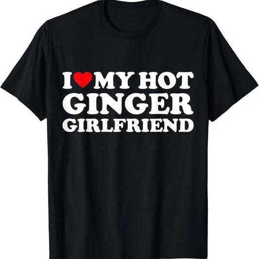100% Cotton I Love My Ginger Girlfriend I Heart My Hot Girlfriend Bf T-Shirt