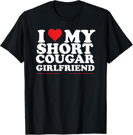 100% Cotton I Love My Short Cougar Girlfriend I Heart My Cougar GF T-Shirt