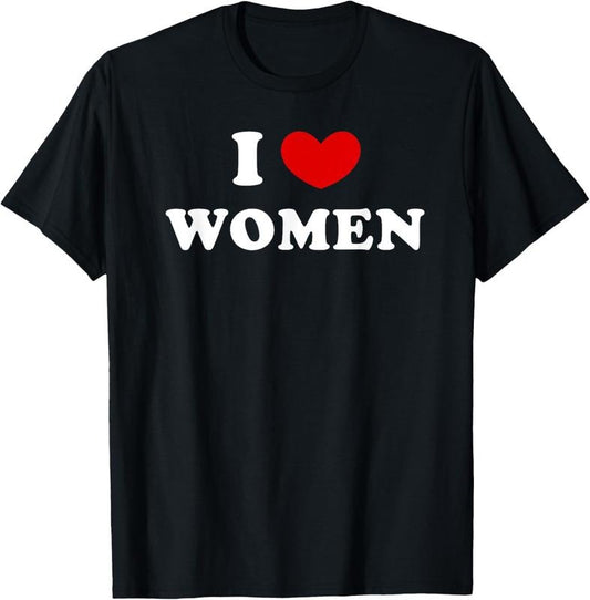 100% Cotton I Love Women, I Heart Women T-Shirt