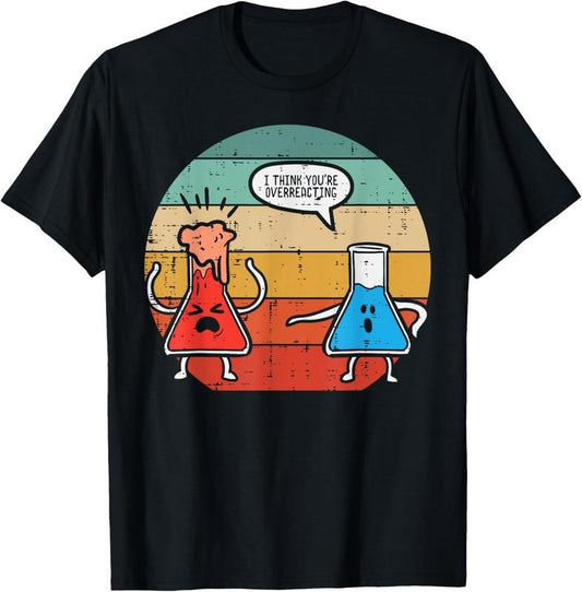 100% Cotton I Think Youre Overreacting Science Experiment Men Women T-Shirt