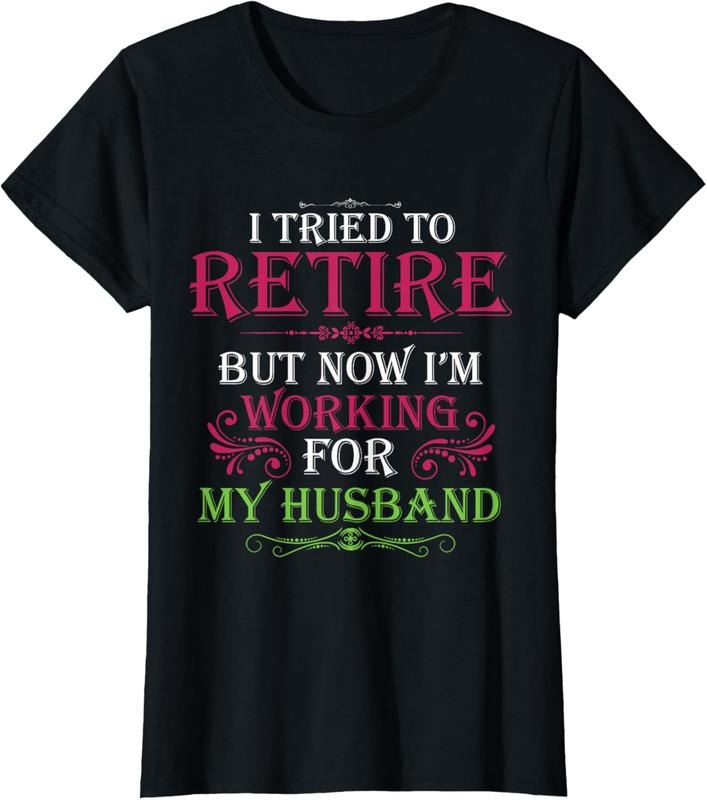100% Cotton I Tried To Retire But Now I Work For My Husband T-Shirt