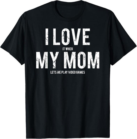 100% Cotton I love my mom T Shirt Funny sarcastic video games gift tee T-Shirt
