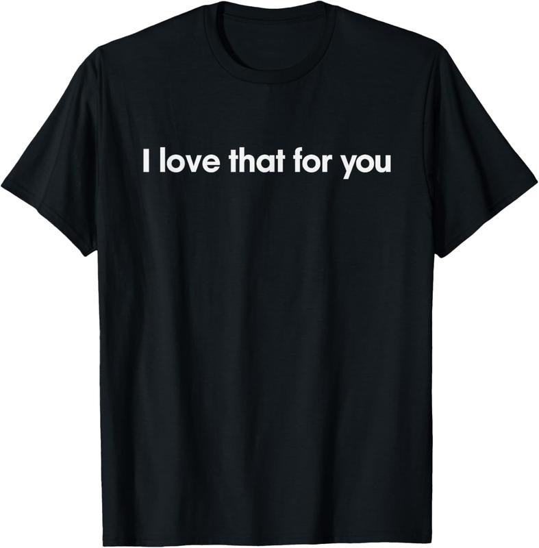 100% Cotton I love that for you T-Shirt