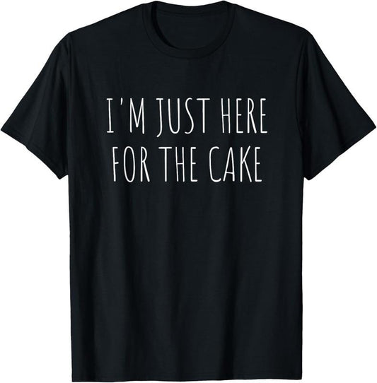100% Cotton I'm Just Here For The Cake Funny T-Shirt T-Shirt