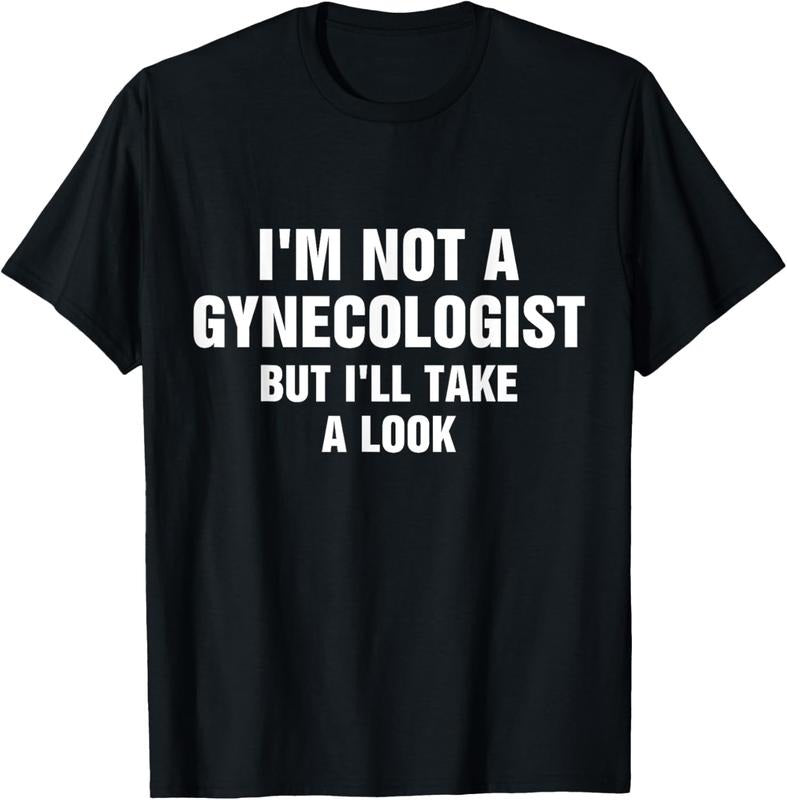100% Cotton I'm Not A Gynecologist But I'll Take A Look T-Shirt