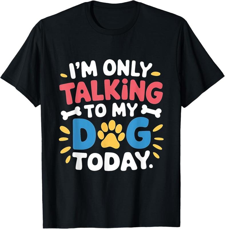 100% Cotton I'm Only Talking To My Dog Today Funny Dog Lover Owner T-Shirt