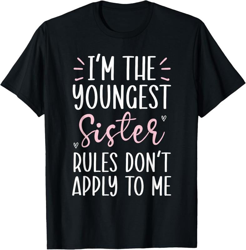 100% Cotton I'm The Youngest Sister Rules Don't Apply To Me T-Shirt