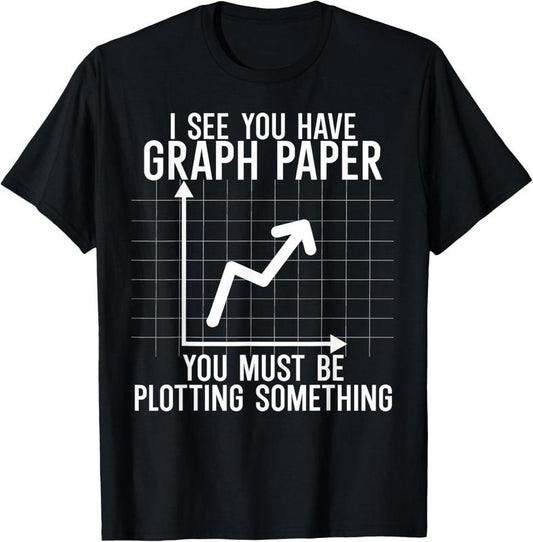 100% Cotton I see you have graph paper. you must be plotting something T-Shirt