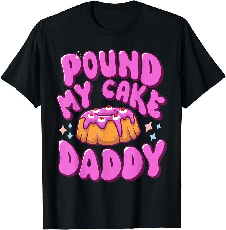[100% Cotton]Inappropriate Pound My Cake Daddy Embarrassing Adult Humor T-Shirt Hoodie, Sweatshirt | WearSparks.com