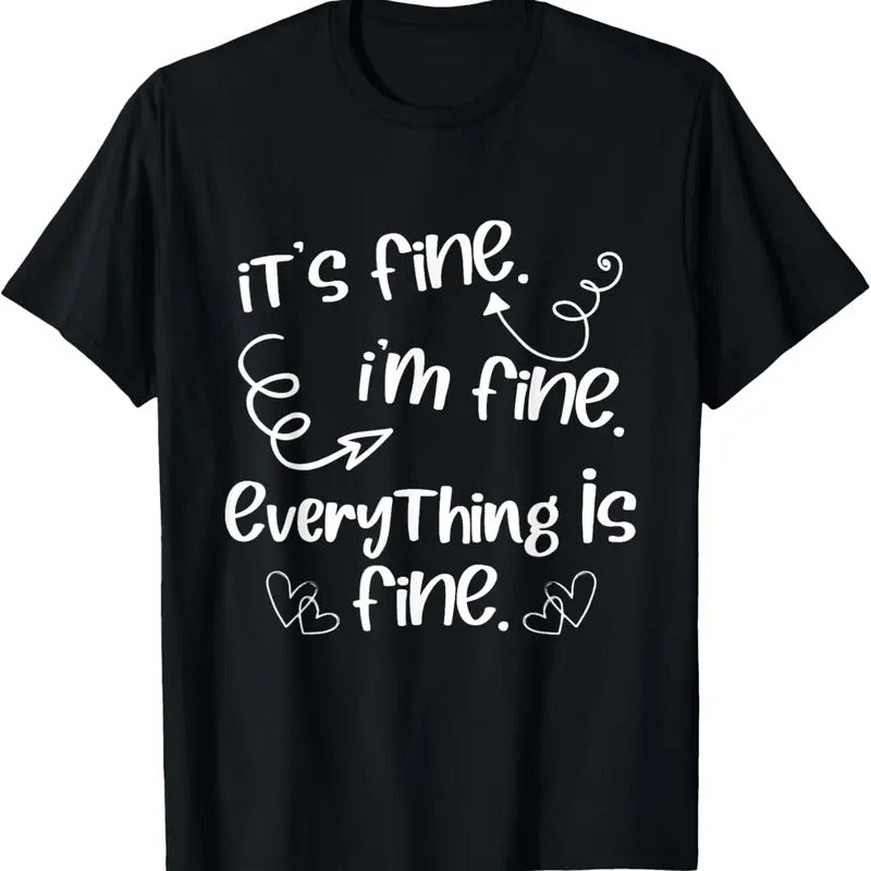 100% Cotton It's Fine I'm Fine Everything Is Fine - Cute Sayings Gift T-Shirt