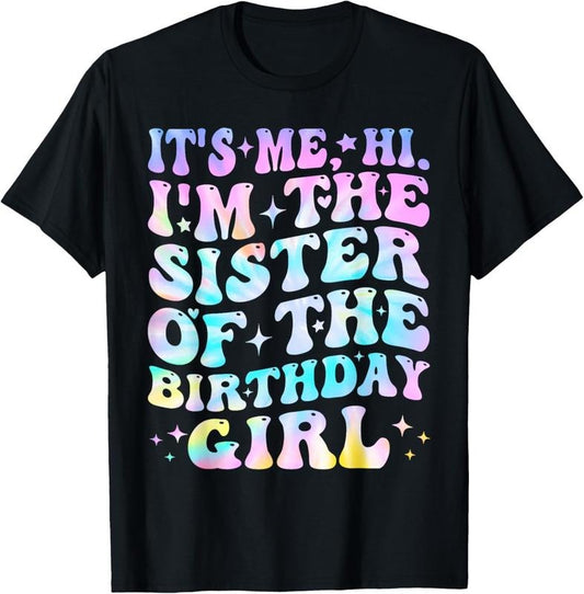100% Cotton Its Me Hi I'm The Sister Of The Birthday Girl Its Me T-Shirt