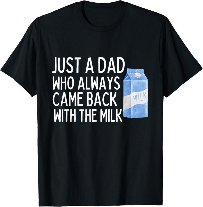 100% Cotton Just A Dad Who Always Came Back With The Milk Shirt Funny T-Shirt