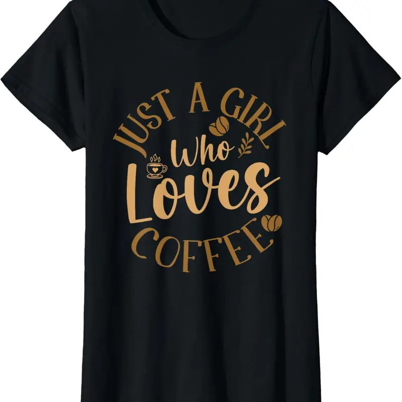100% Cotton Just A Girl Who Loves Coffee Womens Coffee Lover T-Shirt