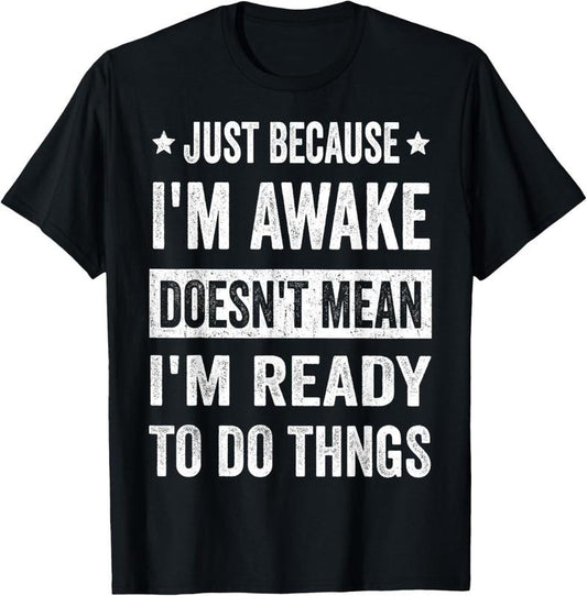 100% Cotton Just Because I'm Awake Funny Tshirt for Tweens and Teens T-Shirt