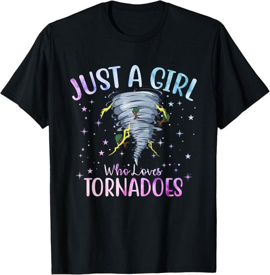 100% Cotton Just a Girl who loves Tornadoes Weather Chaser Meteorology T-Shirt
