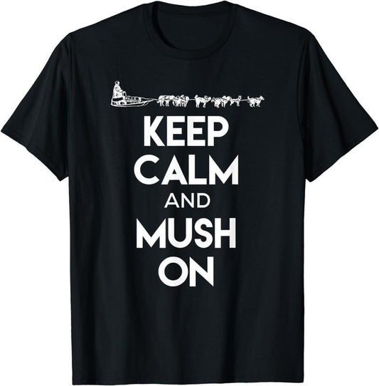 [100% Cotton]Keep Calm and Mush On - Cool Dog Sledding Shirt for Mushers Hoodie, Sweatshirt | WearSparks.com