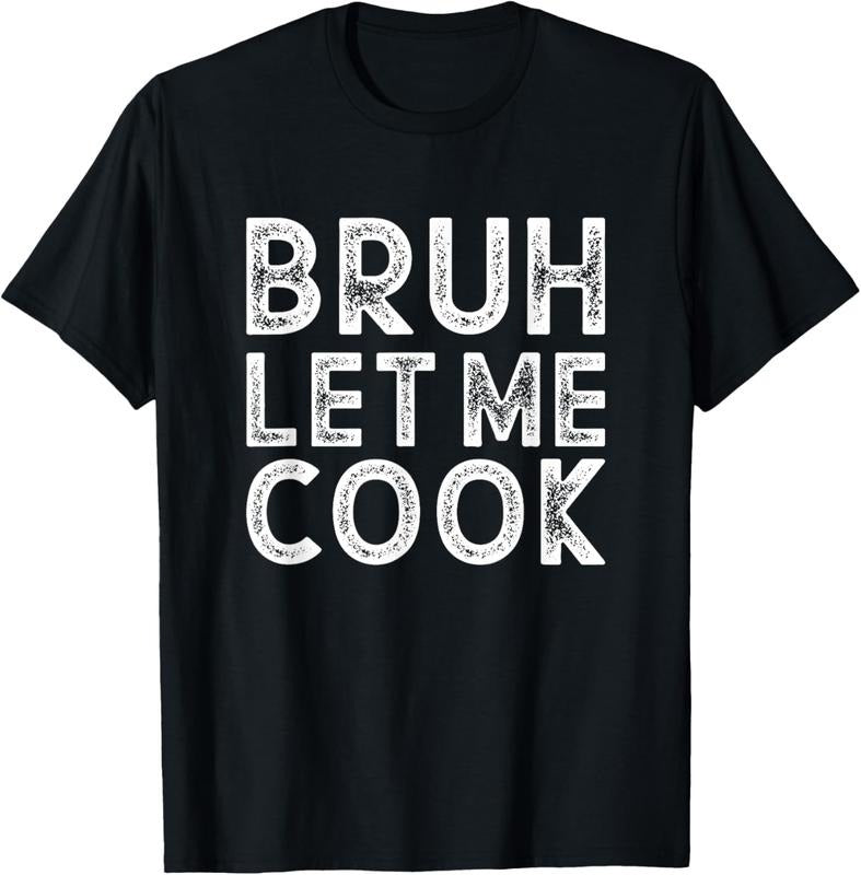 100% Cotton Let him cook, Bruh Let me Cook T-Shirt