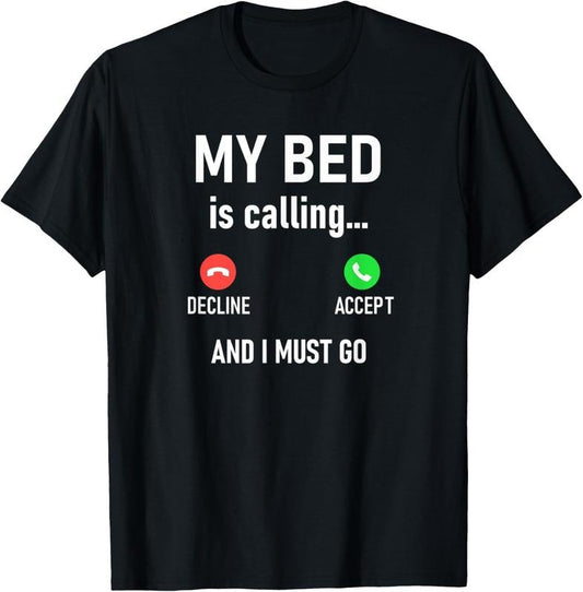 100% Cotton My Bed Is Calling And I Must Go, Funny, Jokes, Sarcastic T-Shirt