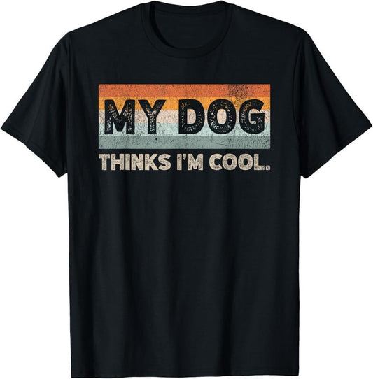 100% Cotton My Dog Thinks I'm Cool Funny Dog Lover Pet Parent Dog Lover T-Shirt