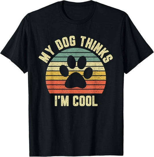 100% Cotton My Dog Thinks I'm Cool Shirt Funny Dog Lover Tshirt Retro T-Shirt