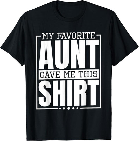 100% Cotton My Favorite Aunt Gave Me This Shirt, Nephew or Niece T-Shirt