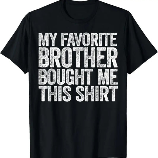 100% Cotton My Favorite Brother Bought Me This Shirt T-Shirt Sibling T-Shirt