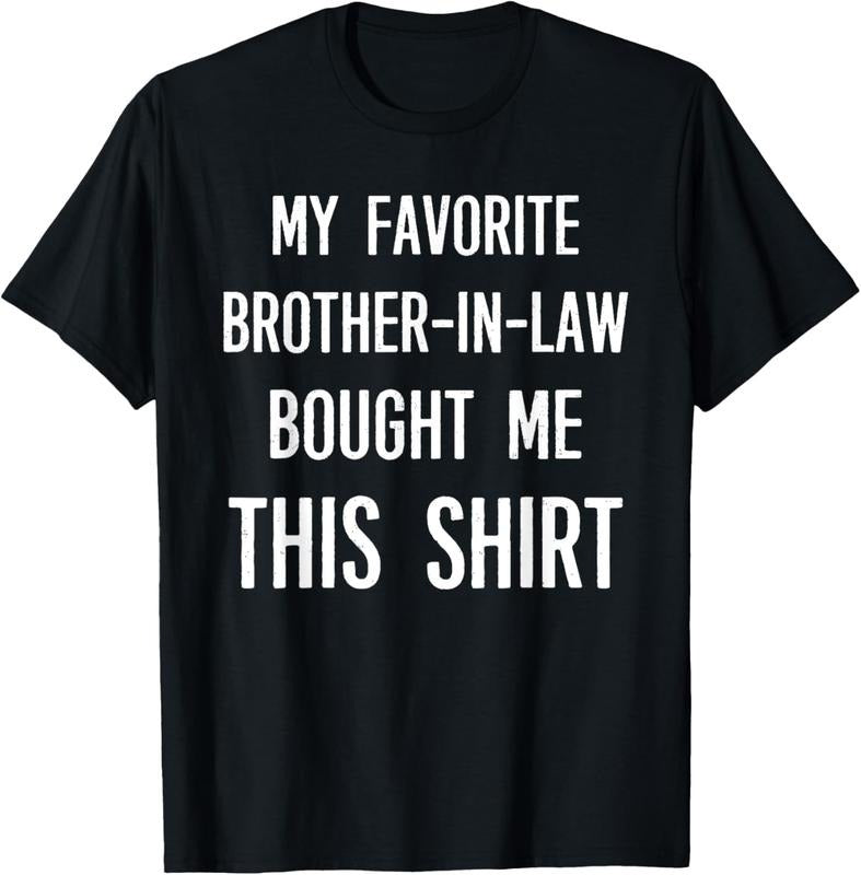 100% Cotton My Favorite Brother-in-law Bought Me This Shirt Funny T-Shirt