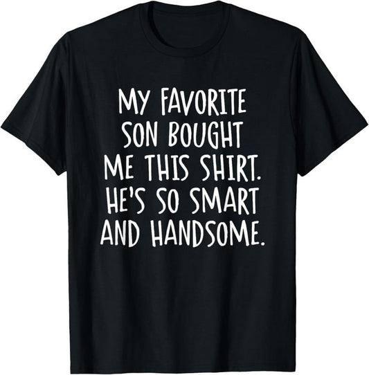 100% Cotton My Favorite Son Bought Me This Funny Parents Favorite T-Shirt