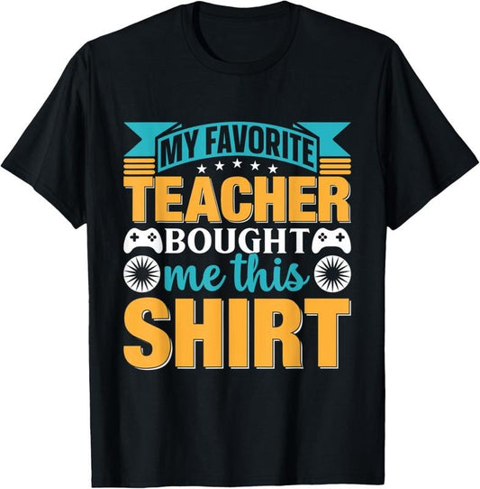 100% Cotton My Favorite Teacher Bought Me This T-Shirt