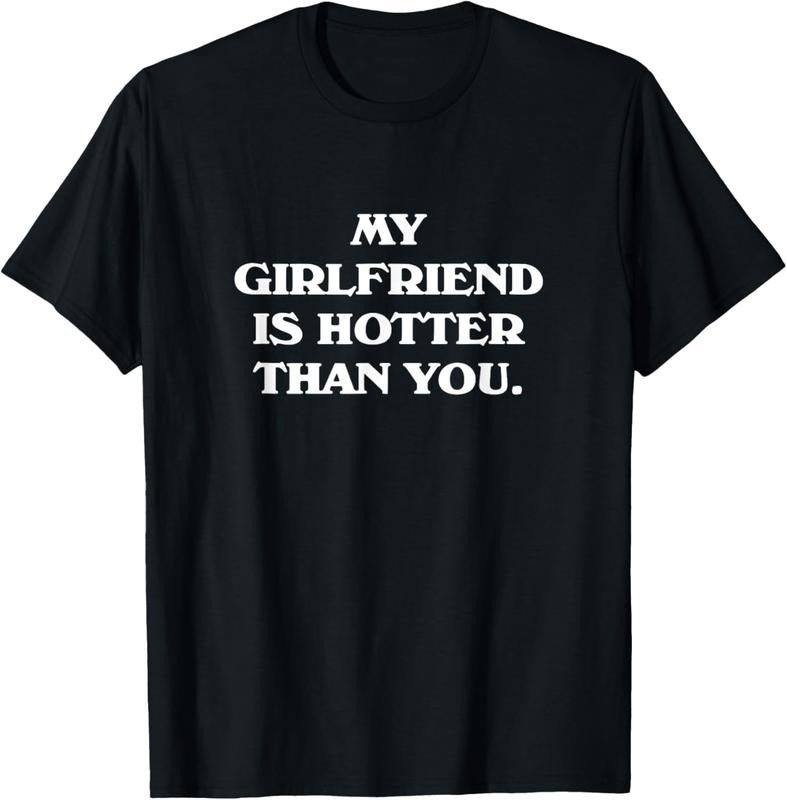 100% Cotton My Girlfriend Is Hotter Than You T-Shirt