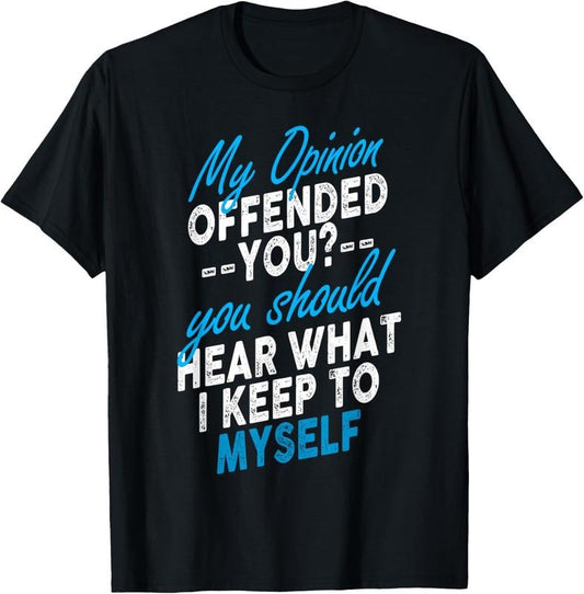 100% Cotton My Opinion Offended You Shirt Adult Humor Novelty T-Shirt
