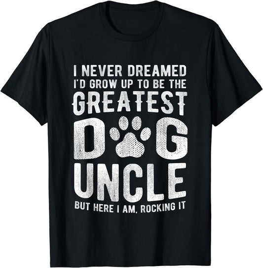 [100% Cotton]Never Dreamed To Be Greatest Dog Uncle T-Shirt Funny Gift Hoodie, Sweatshirt | WearSparks.com
