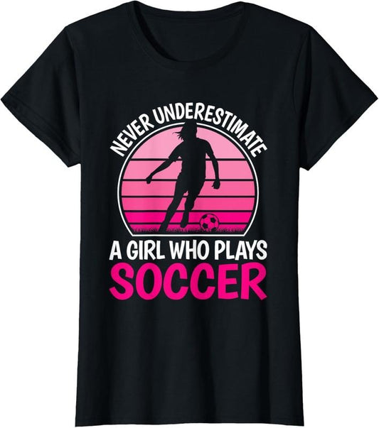 100% Cotton Never Underestimate A Girl Who Plays Soccer Cute Soccer Girl T-Shirt