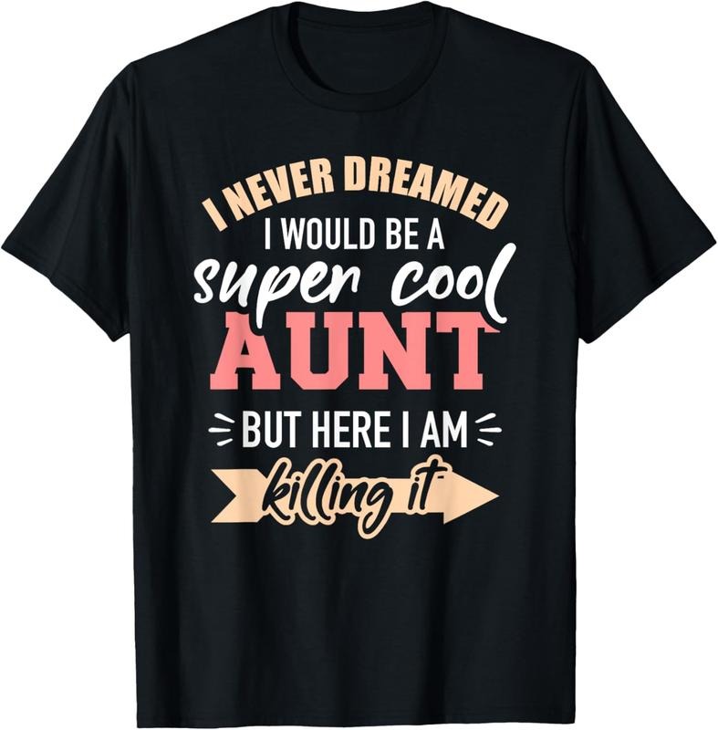 100% Cotton Never dreamed super aunt T-Shirt