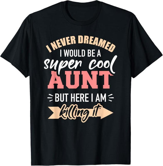 100% Cotton Never dreamed super aunt T-Shirt