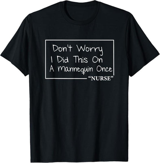 100% Cotton Nurse Don't Worry Funny Quotes About Nursing T-Shirt
