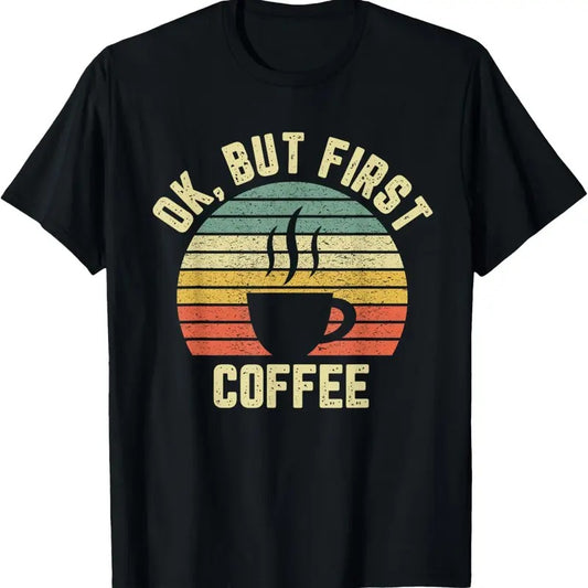 100% Cotton Ok But First Coffee Shirt Funny Coffee Lover T-Shirt