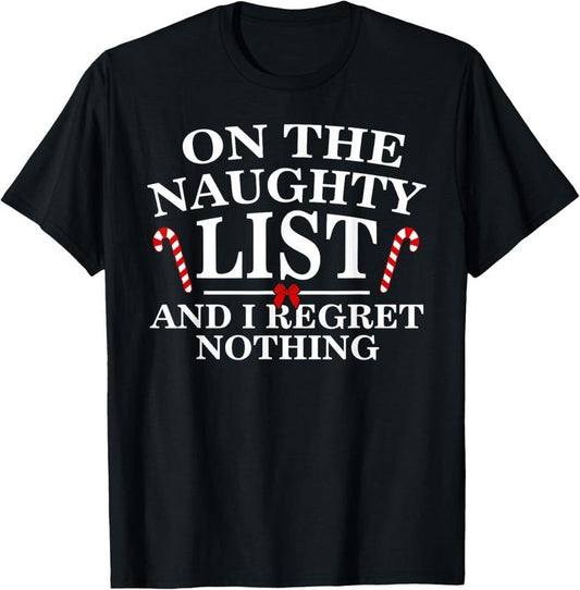 100% Cotton On The Naughty List And I Regret Nothing Funny Xmas Shirt T-Shirt