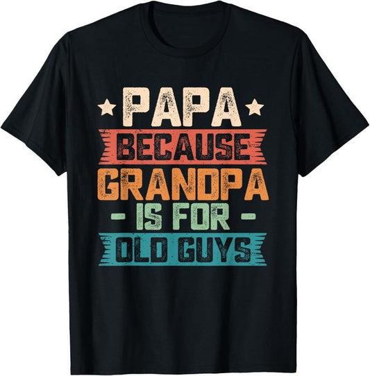 100% Cotton Papa Because Grandpa is For Old Guys Vintage Funny Dad Gift T-Shirt