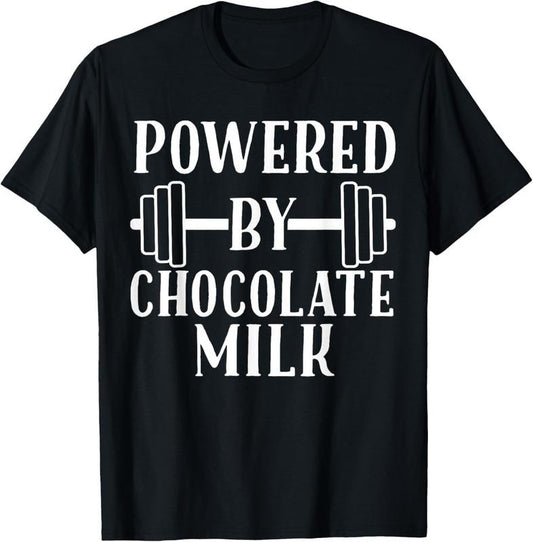 100% Cotton Powered by Chocolate Milk Shirt - Weight Lifting T-Shirt