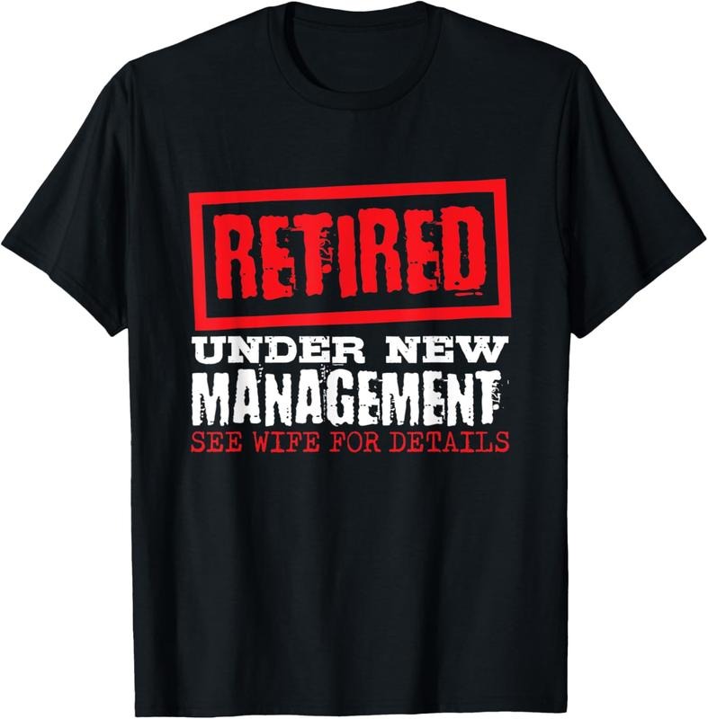 100% Cotton Retired Under New Management See Wife For Details, Retire T-Shirt