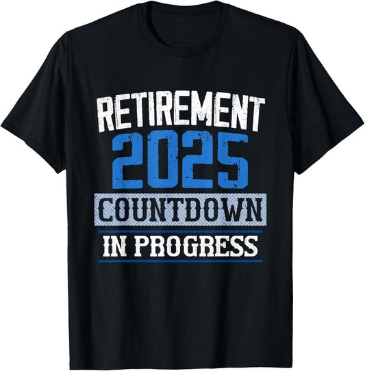 100% Cotton Retirement 2025 Countdown In Progress Retired 2025 Men Women T-Shirt