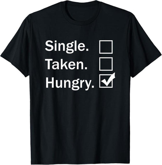 100% Cotton Single Taken Hungry Checkbox Funny Sayings Food Lovers Gift T-Shirt