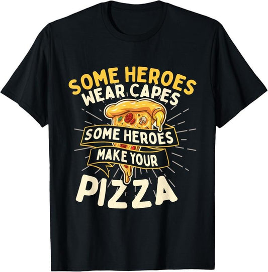 100% Cotton Some Heroes Wear Capes - Food Lover Pizza Baker T-Shirt