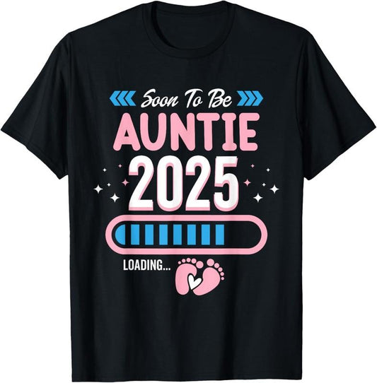 100% Cotton Soon To Be Auntie 2025 Loading Promoted to Aunt Funny T-Shirt