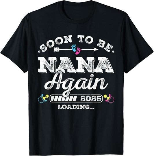 100% Cotton Soon to Be Nana Again 2025 Loading Pregnancy Announcement T-Shirt